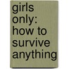 Girls Only: How to Survive Anything by Martin Oliver
