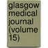 Glasgow Medical Journal (Volume 15)