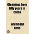 Gleanings from Fifty Years in China