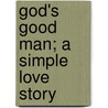God's Good Man; A Simple Love Story by Marie Corelli