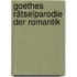 Goethes Rätselparodie der Romantik