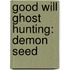 Good Will Ghost Hunting: Demon Seed