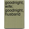 Goodnight, Wife; Goodnight, Husband door Justin Stangel