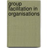 Group Facilitation in Organisations by Leighton Jay