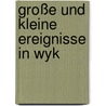 Große und kleine Ereignisse in Wyk by Horst Rothe