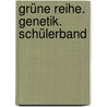 Grüne Reihe. Genetik. Schülerband by Diethard Baron