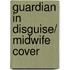 Guardian in Disguise/ Midwife Cover