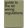 Guide To The Iet Wiring Regulations by Electrical Contractors' Association (eca)