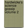 Hardwicke's Science Gossip Volume 2 by United States Government