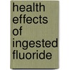 Health Effects of Ingested Fluoride door Subcommittee on Health Effects of Ingest