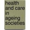 Health and Care in Ageing Societies by Liz Lloyd