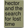 Hector and the Search for Lost Time door François Lelord