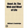 Henri; Or, the Web and Woof of Life by William G. Cambridge