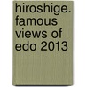 Hiroshige. Famous Views of Edo 2013 door Benedikt Taschen