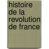 Histoire De La Revolution De France by Antoine-Franois Bertrand De Moleville