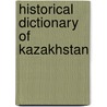 Historical Dictionary of Kazakhstan door Zhanat Kundarkbayeva