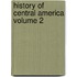 History of Central America Volume 2