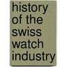 History of the Swiss Watch Industry door Pierre-Yves Donzé