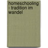 Homeschooling - Tradition im Wandel door Rosenkranz Johanna