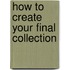How to Create Your Final Collection
