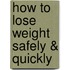 How to Lose Weight Safely & Quickly