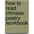 How to Read Chinese Poetry Workbook