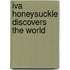 Iva Honeysuckle Discovers The World
