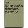 Iva Honeysuckle Discovers The World by Candice F. Ransom