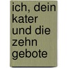 Ich, dein Kater und die zehn Gebote by Dorothea Schmidt