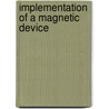 Implementation of a Magnetic Device door Esther Florin