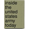 Inside The United States Army Today door Gordon L. Rottman