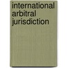 International Arbitral Jurisdiction door Chittharanjan Felix Amerasinghe