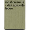 Intuitionismus - das absolute Leben door Wolfgang Baumgartner