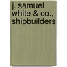 J. Samuel White & Co., Shipbuilders by David Williams