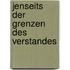 Jenseits der Grenzen des Verstandes