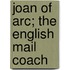 Joan Of Arc; The English Mail Coach