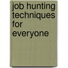 Job Hunting Techniques For Everyone door Charles C. Skilling