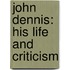 John Dennis: His Life and Criticism