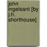 John Ingelsant [By J.H. Shorthouse] door Joseph Henry Shorthouse