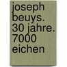 Joseph Beuys. 30 Jahre. 7000 Eichen door Joseph Beuys