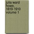 Julia Ward Howe, 1819-1910 Volume 1