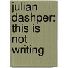 Julian Dashper: This Is Not Writing door Julian Dashper