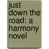 Just Down The Road: A Harmony Novel
