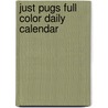 Just Pugs Full Color Daily Calendar by Willowcreek Press