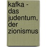Kafka - das Judentum, der Zionismus door Kay Ganahl