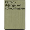 Katzen - (B)engel mit Schnurrhaaren by Birgit Gabler