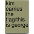 Kim Carries the Flag/This Is George