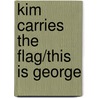 Kim Carries the Flag/This Is George door Abby Jackson