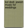 Kol Dodi: Jewish Music for Weddings door Mark J. Dunn