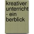 Kreativer Unterricht - Ein Berblick